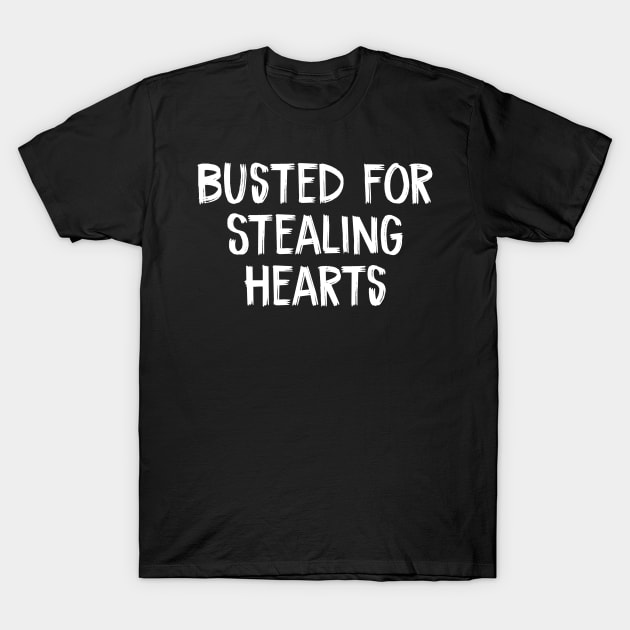 Busted for Stealing Hearts T-Shirt by TIHONA